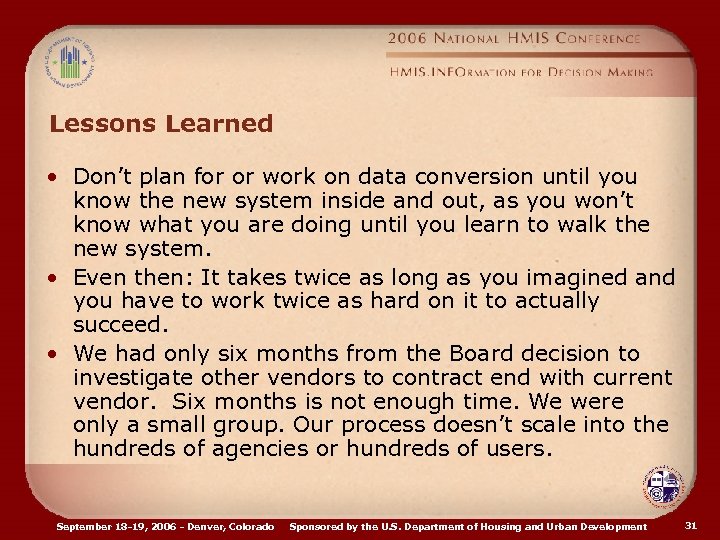 Lessons Learned • Don’t plan for or work on data conversion until you know