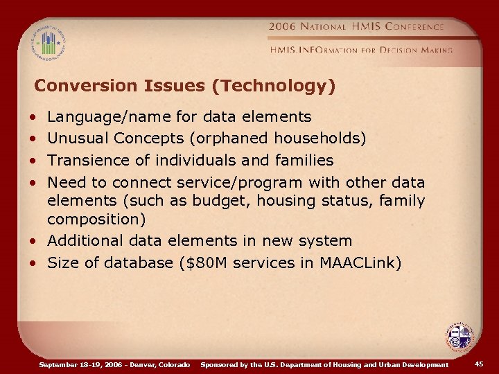 Conversion Issues (Technology) • • Language/name for data elements Unusual Concepts (orphaned households) Transience