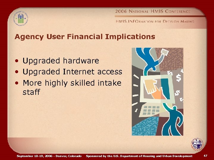 Agency User Financial Implications • Upgraded hardware • Upgraded Internet access • More highly