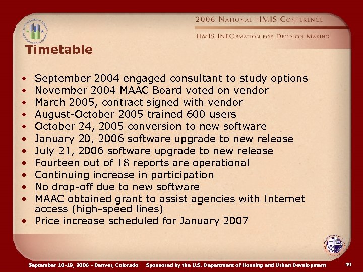 Timetable • • • September 2004 engaged consultant to study options November 2004 MAAC