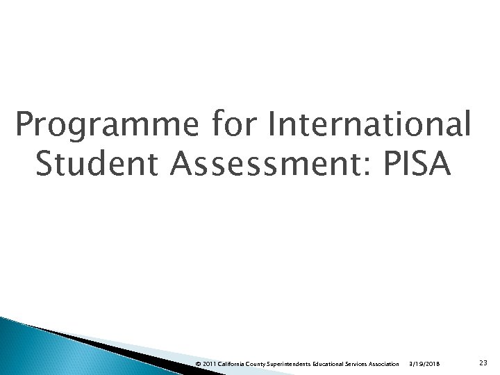 Programme for International Student Assessment: PISA © 2011 California County Superintendents Educational Services Association