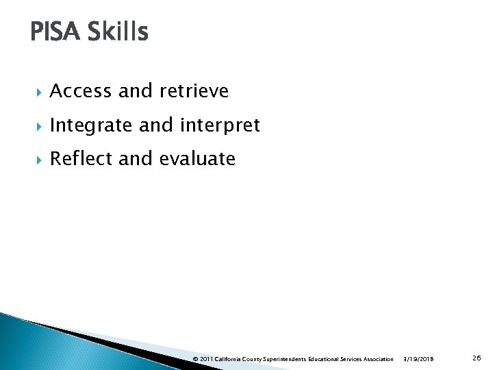 PISA Skills Access and retrieve Integrate and interpret Reflect and evaluate © 2011 California