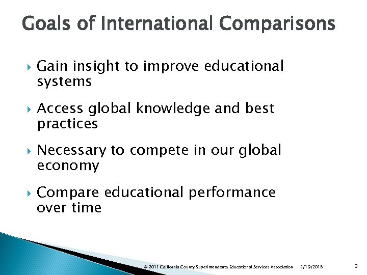 Goals of International Comparisons Gain insight to improve educational systems Access global knowledge and