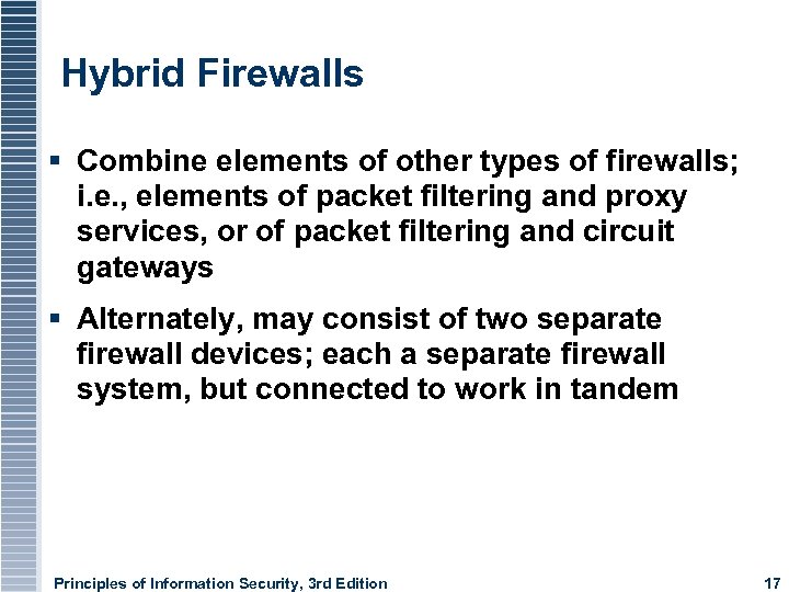 Hybrid Firewalls Combine elements of other types of firewalls; i. e. , elements of