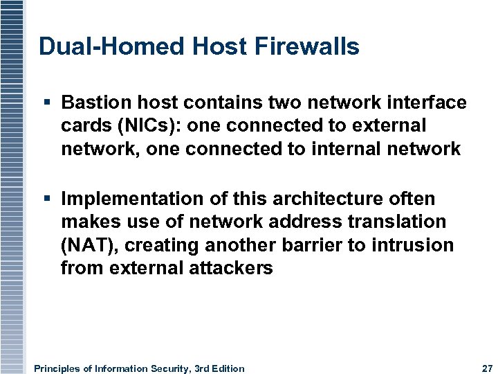 Dual-Homed Host Firewalls Bastion host contains two network interface cards (NICs): one connected to
