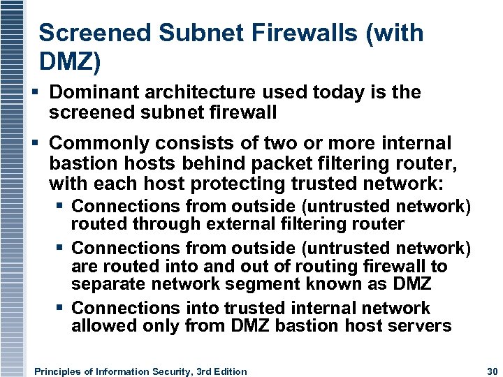 Screened Subnet Firewalls (with DMZ) Dominant architecture used today is the screened subnet firewall