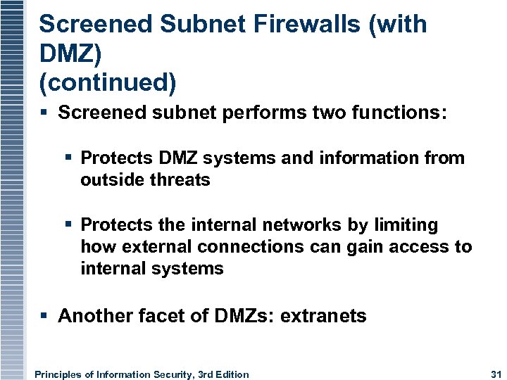 Screened Subnet Firewalls (with DMZ) (continued) Screened subnet performs two functions: Protects DMZ systems