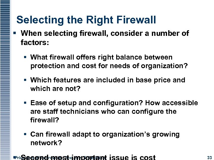 Selecting the Right Firewall When selecting firewall, consider a number of factors: What firewall