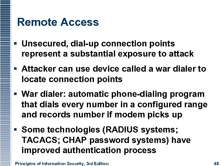 Remote Access Unsecured, dial-up connection points represent a substantial exposure to attack Attacker can