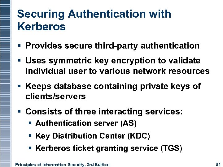 Securing Authentication with Kerberos Provides secure third-party authentication Uses symmetric key encryption to validate