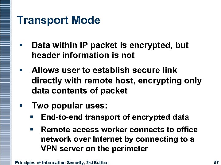 Transport Mode Data within IP packet is encrypted, but header information is not Allows