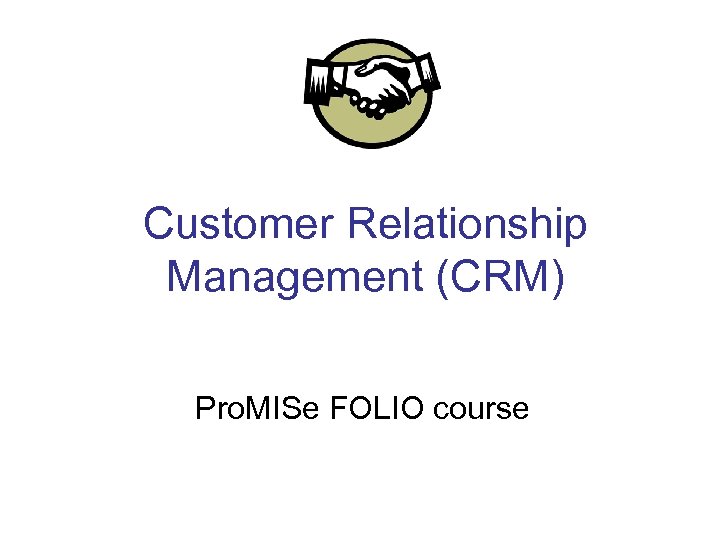 Customer Relationship Management (CRM) Pro. MISe FOLIO course 