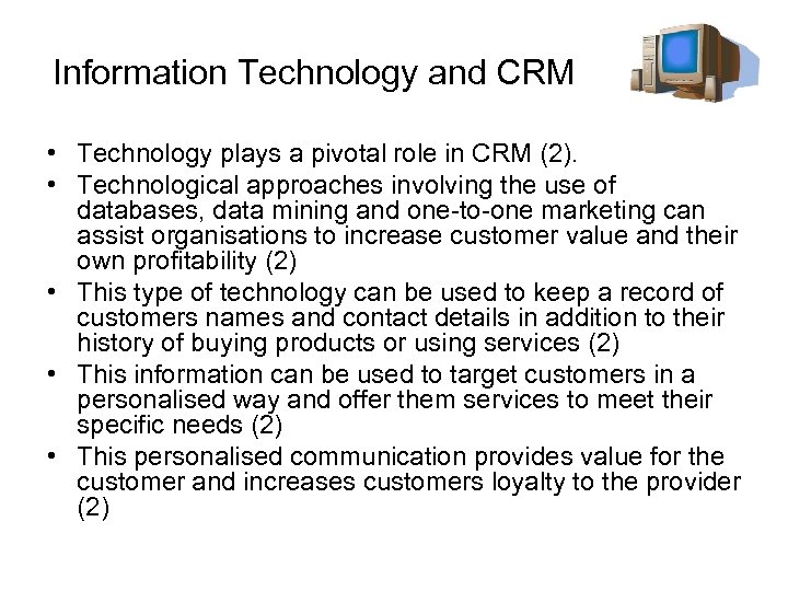 Information Technology and CRM • Technology plays a pivotal role in CRM (2). •