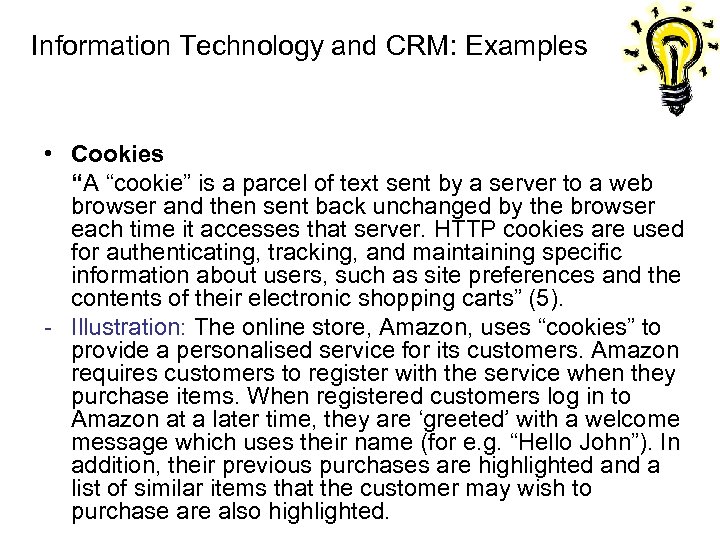 Information Technology and CRM: Examples • Cookies “A “cookie” is a parcel of text