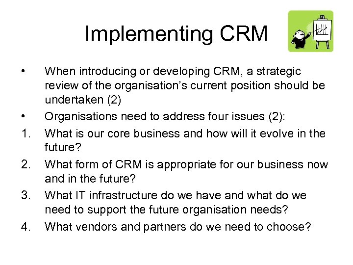 Implementing CRM • • 1. 2. 3. 4. When introducing or developing CRM, a