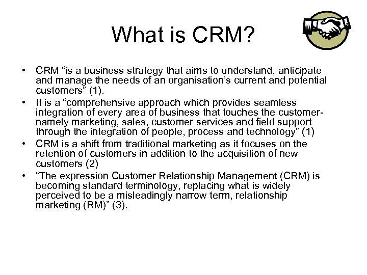 What is CRM? • CRM “is a business strategy that aims to understand, anticipate