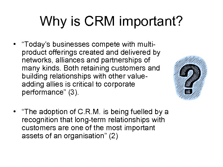 Why is CRM important? • “Today’s businesses compete with multiproduct offerings created and delivered