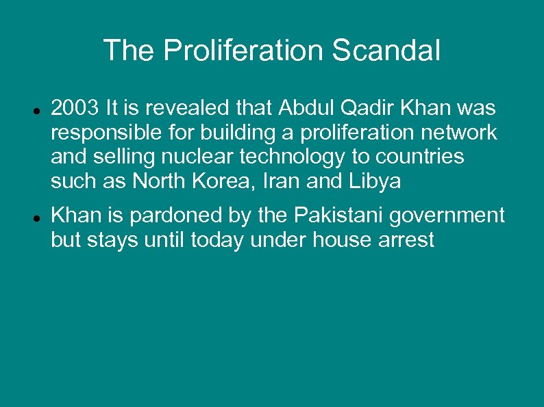 The Proliferation Scandal 2003 It is revealed that Abdul Qadir Khan was responsible for