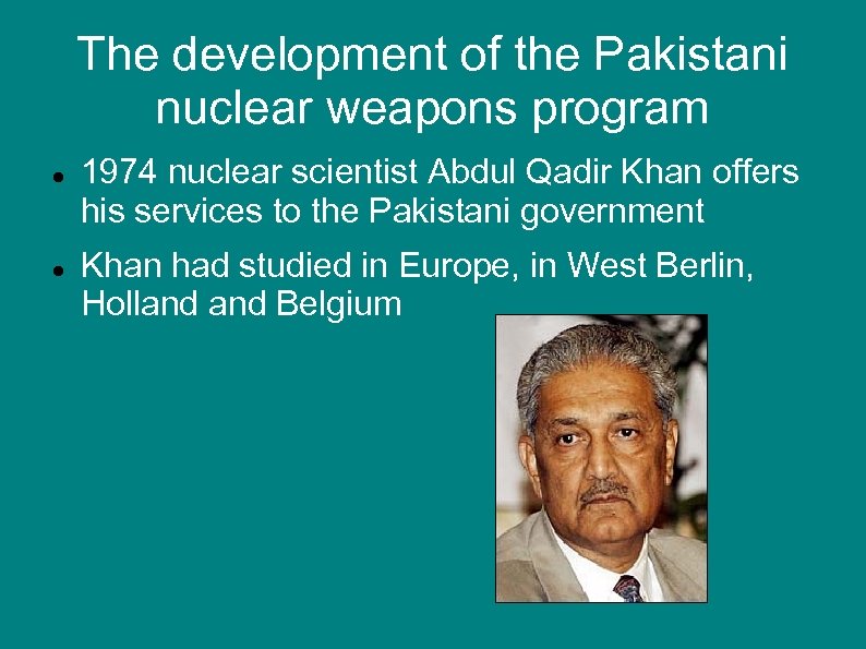 The development of the Pakistani nuclear weapons program 1974 nuclear scientist Abdul Qadir Khan