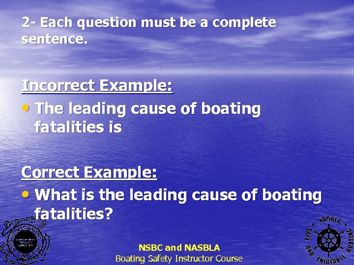 2 - Each question must be a complete sentence. Incorrect Example: • The leading