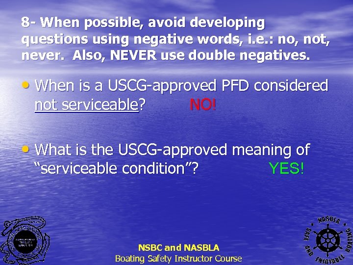 8 - When possible, avoid developing questions using negative words, i. e. : no,