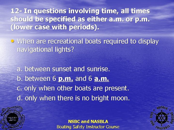 12 - In questions involving time, all times should be specified as either a.