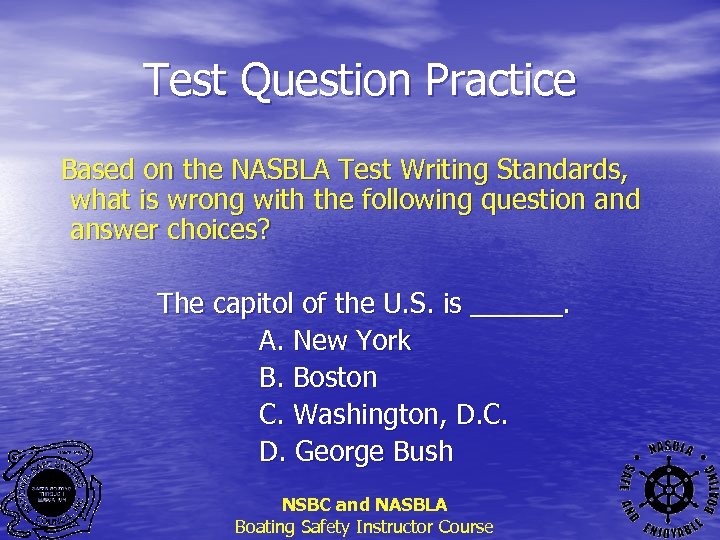 Test Question Practice Based on the NASBLA Test Writing Standards, what is wrong with