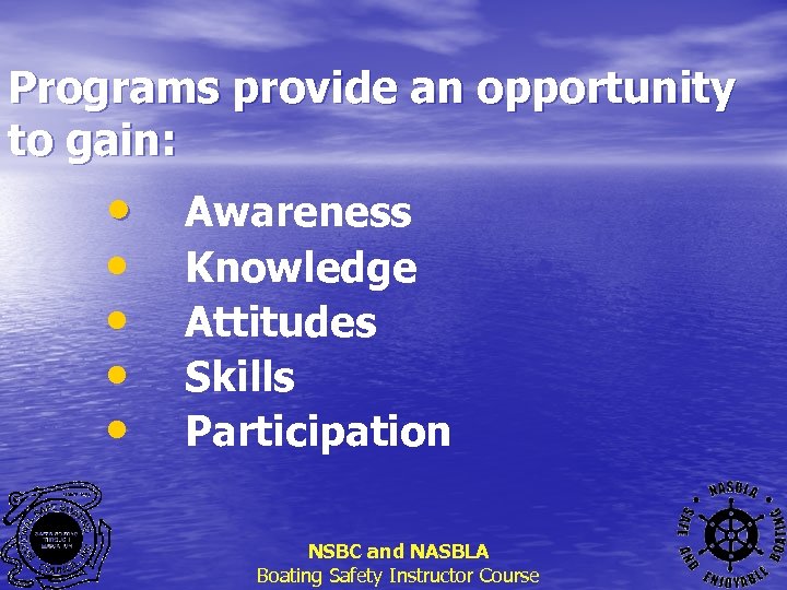 Programs provide an opportunity to gain: • • • Awareness Knowledge Attitudes Skills Participation