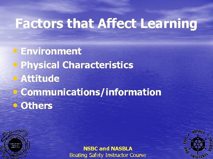 Factors that Affect Learning • Environment • Physical Characteristics • Attitude • Communications/information •