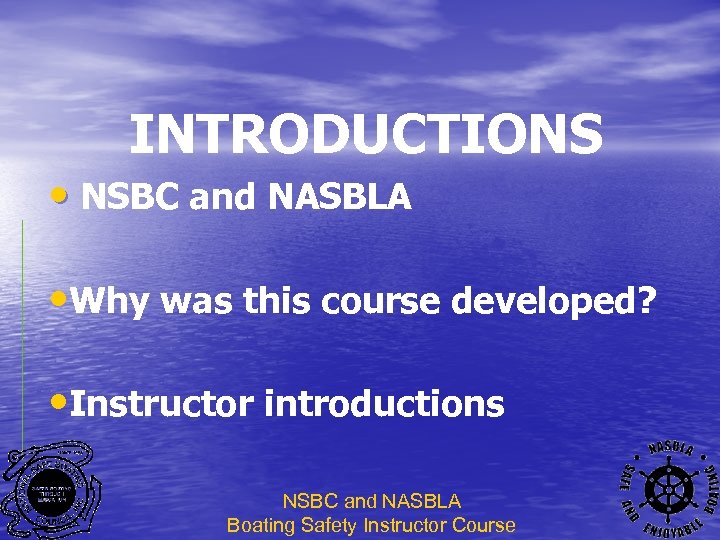 INTRODUCTIONS • NSBC and NASBLA • Why was this course developed? • Instructor introductions