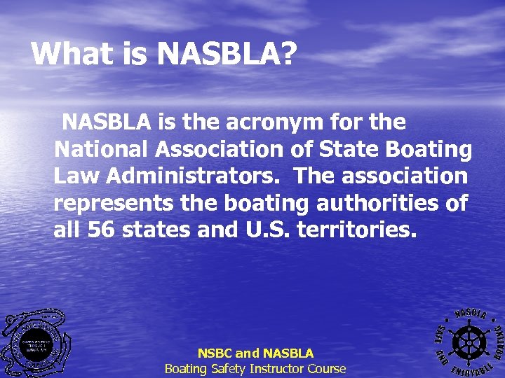 What is NASBLA? NASBLA is the acronym for the National Association of State Boating