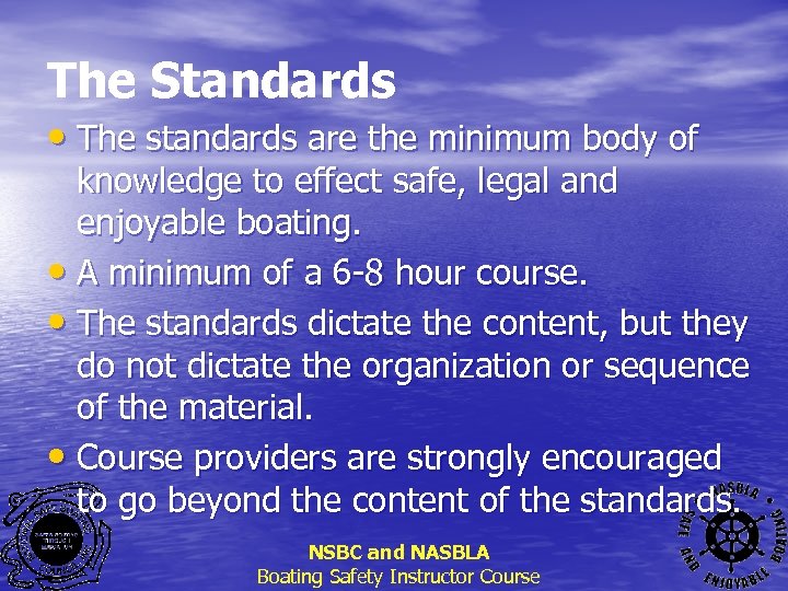 The Standards • The standards are the minimum body of knowledge to effect safe,