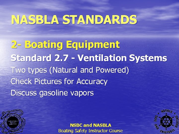 NASBLA STANDARDS 2 - Boating Equipment Standard 2. 7 - Ventilation Systems Two types