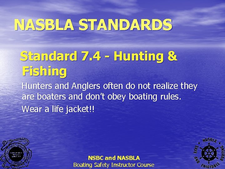 NASBLA STANDARDS Standard 7. 4 - Hunting & Fishing Hunters and Anglers often do