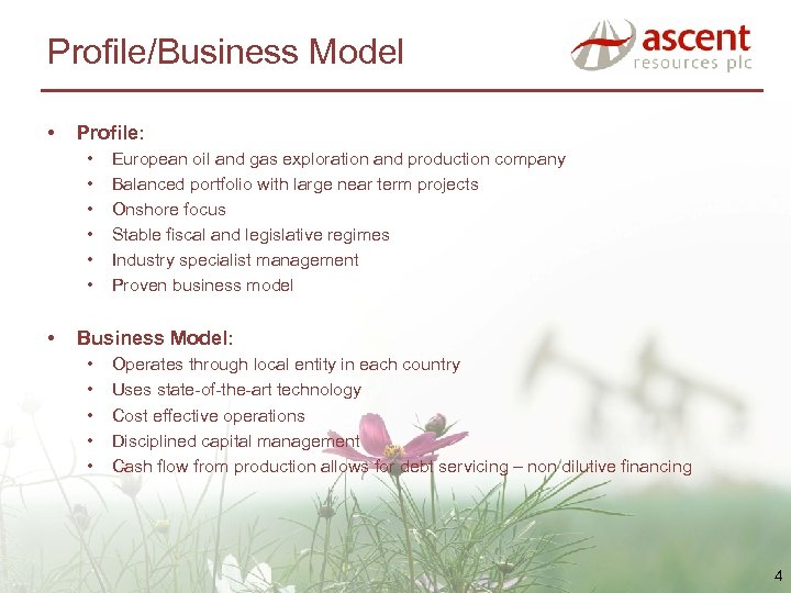Profile/Business Model • Profile: • • European oil and gas exploration and production company
