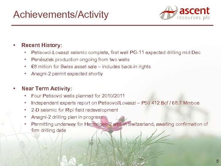 Achievements/Activity • Recent History: • • • Petisovci-Lovaszi seismic complete, first well PG-11 expected