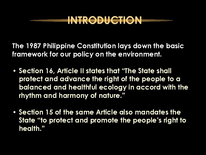 INTRODUCTION The 1987 Philippine Constitution lays down the basic framework for our policy on