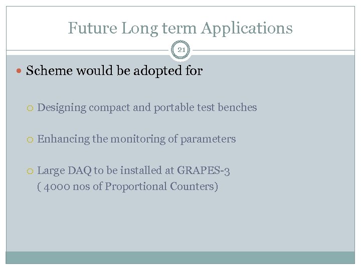 Future Long term Applications 21 Scheme would be adopted for Designing compact and portable