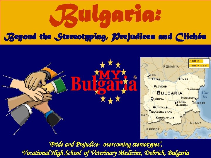 Bulgaria: Beyond the Stereotyping, Prejudices and Clichés ‘Pride and Prejudice- overcoming stereotypes’, Vocational High