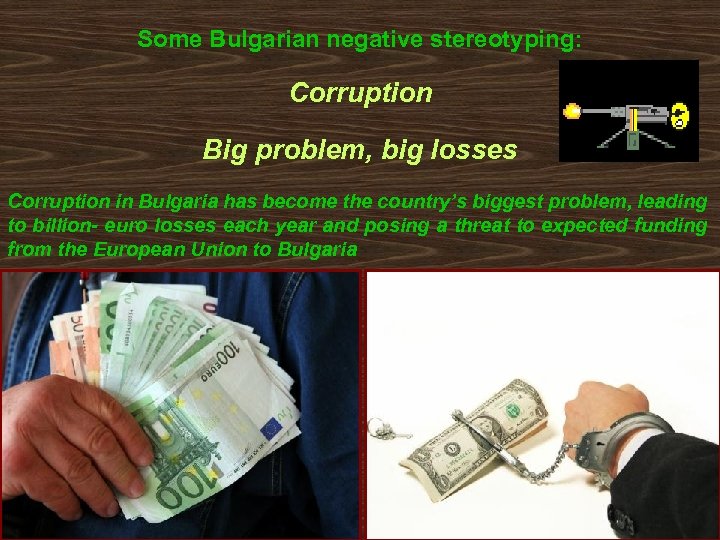 Some Bulgarian negative stereotyping: Corruption Big problem, big losses Corruption in Bulgaria has become