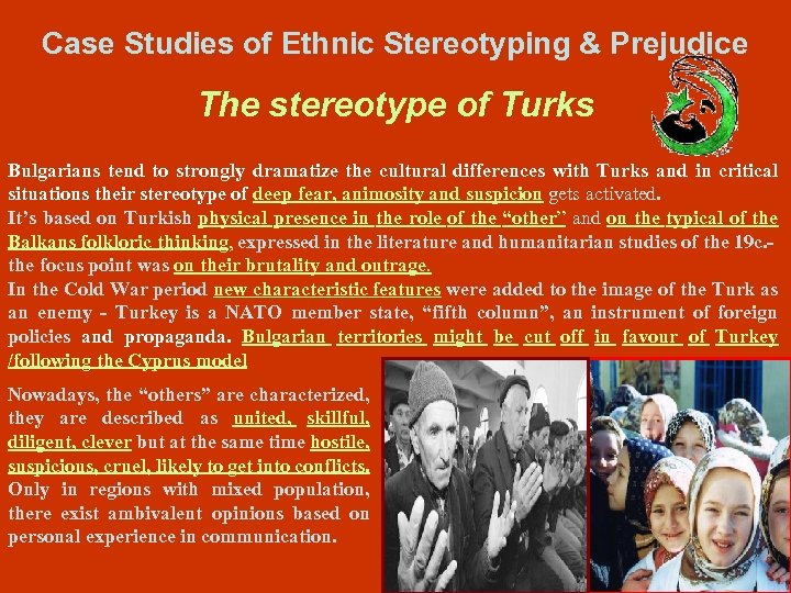 Case Studies of Ethnic Stereotyping & Prejudice The stereotype of Turks Bulgarians tend to