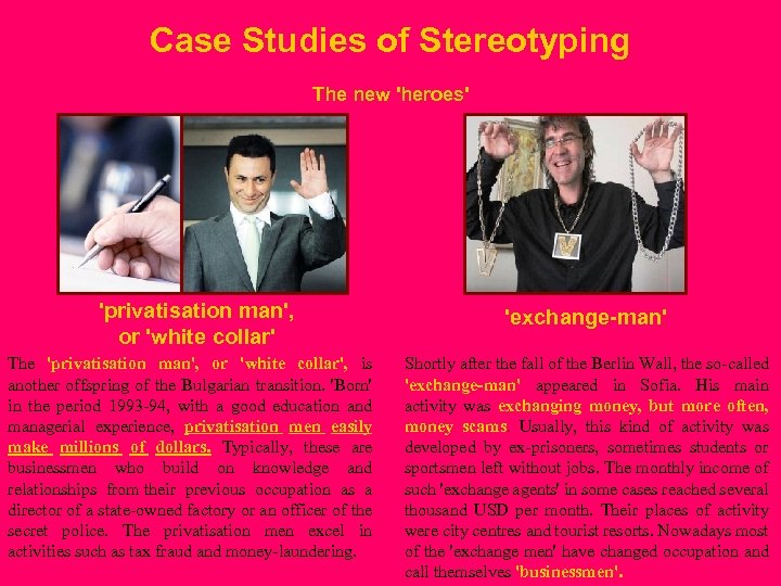 Case Studies of Stereotyping The new 'heroes' 'privatisation man', or 'white collar' The 'privatisation