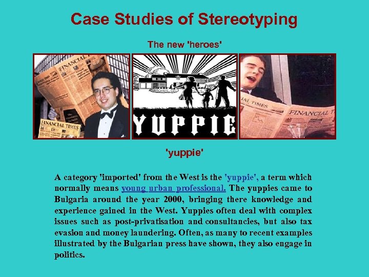 Case Studies of Stereotyping The new 'heroes' 'yuppie' A category 'imported' from the West