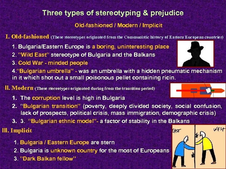 Three types of stereotyping & prejudice Old-fashioned / Modern / Implicit I. Old-fashioned (These