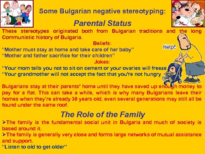 Some Bulgarian negative stereotyping: Parental Status These stereotypes originated both from Bulgarian traditions and