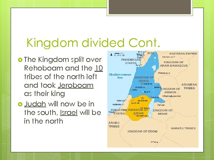 Kingdom divided Cont. The Kingdom split over Rehoboam and the 10 tribes of the