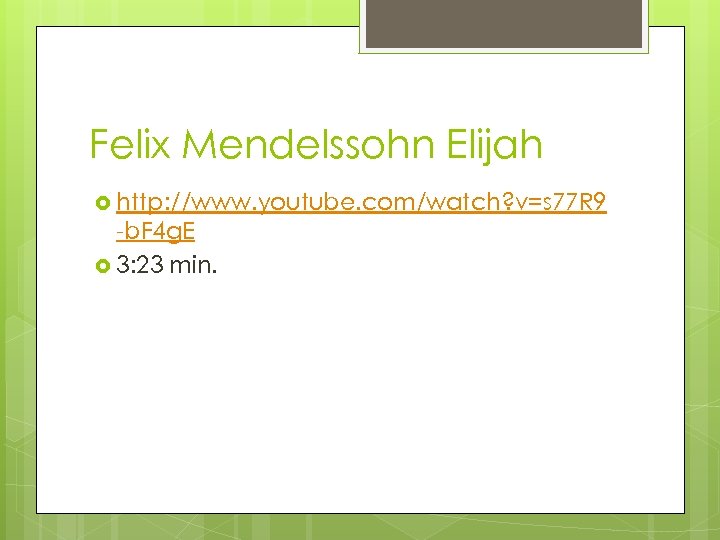 Felix Mendelssohn Elijah http: //www. youtube. com/watch? v=s 77 R 9 -b. F 4
