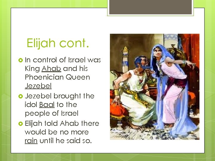 Elijah cont. In control of Israel was King Ahab and his Phoenician Queen Jezebel
