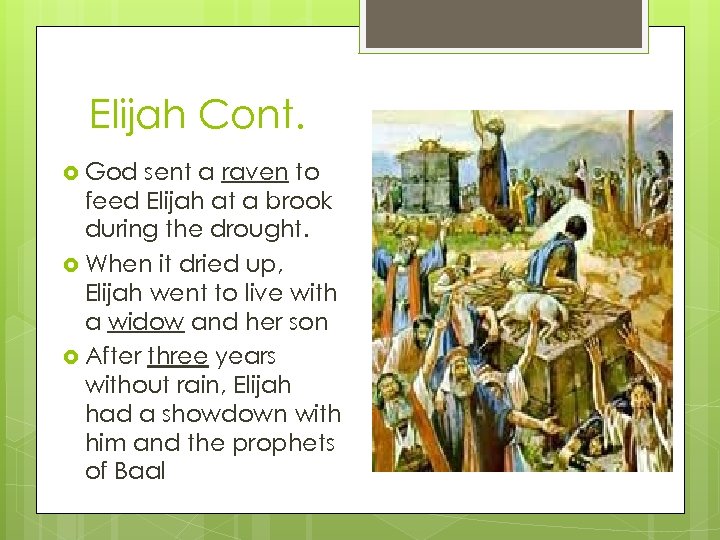 Elijah Cont. God sent a raven to feed Elijah at a brook during the