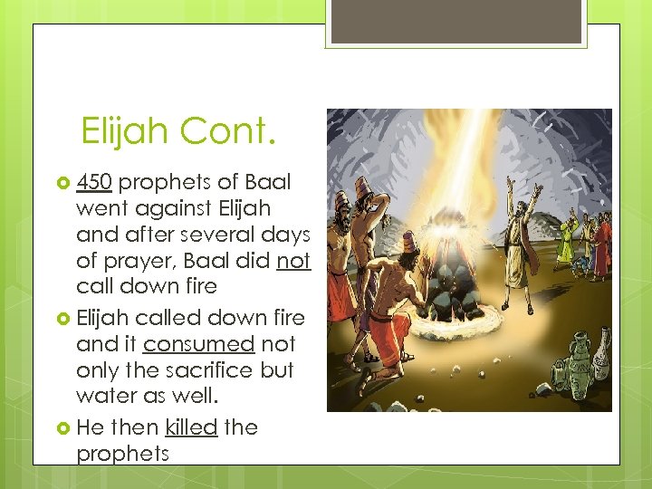 Elijah Cont. 450 prophets of Baal went against Elijah and after several days of